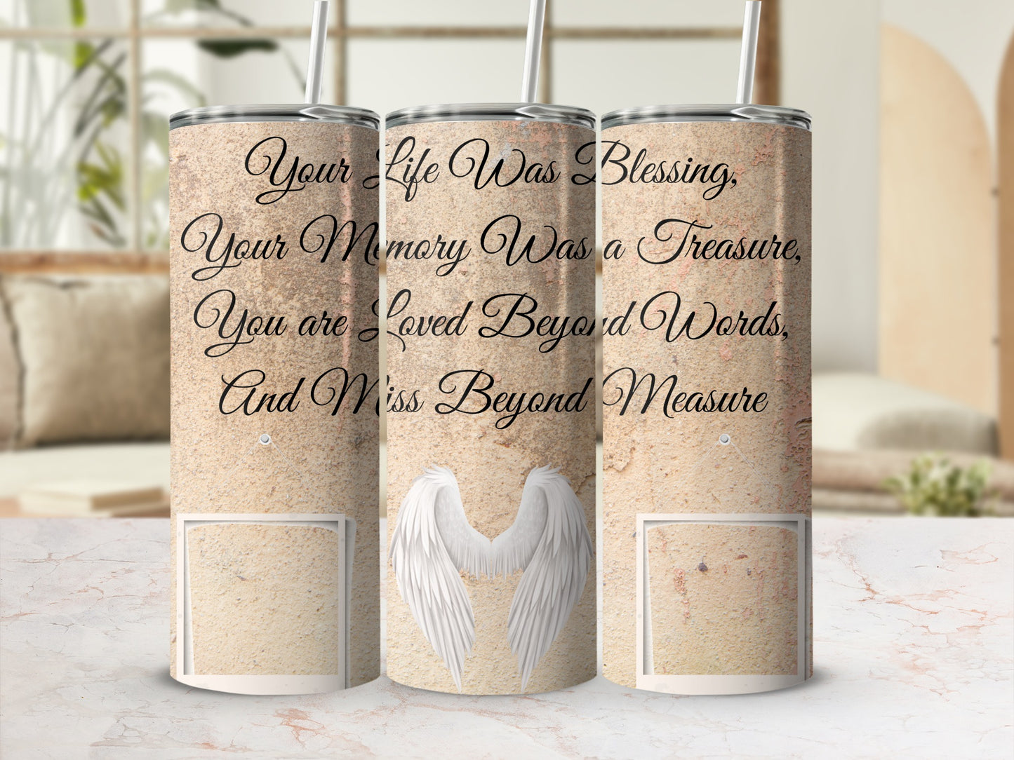 Tumbler with text "Your life was blessing, your memory was a treasure, you are loved beyond words, and miss beyond measure" and angel wings.