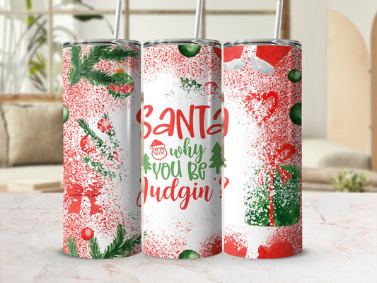 Tumbler with Santa, Christmas tree, and "Santa why you be judgin?" text.