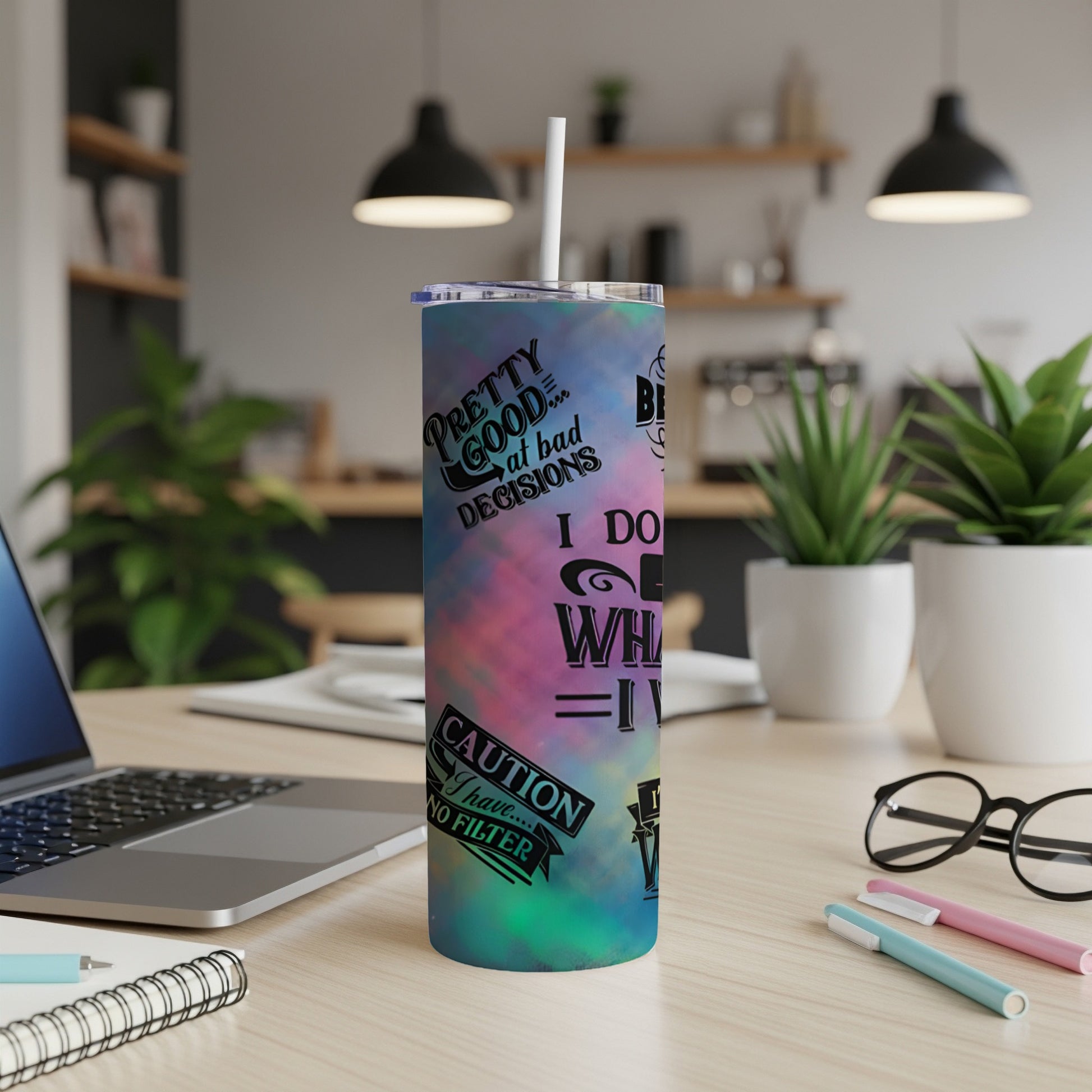 Colorful tumbler with "Pretty decisions I do whatever I want" and "Caution I have no filter".