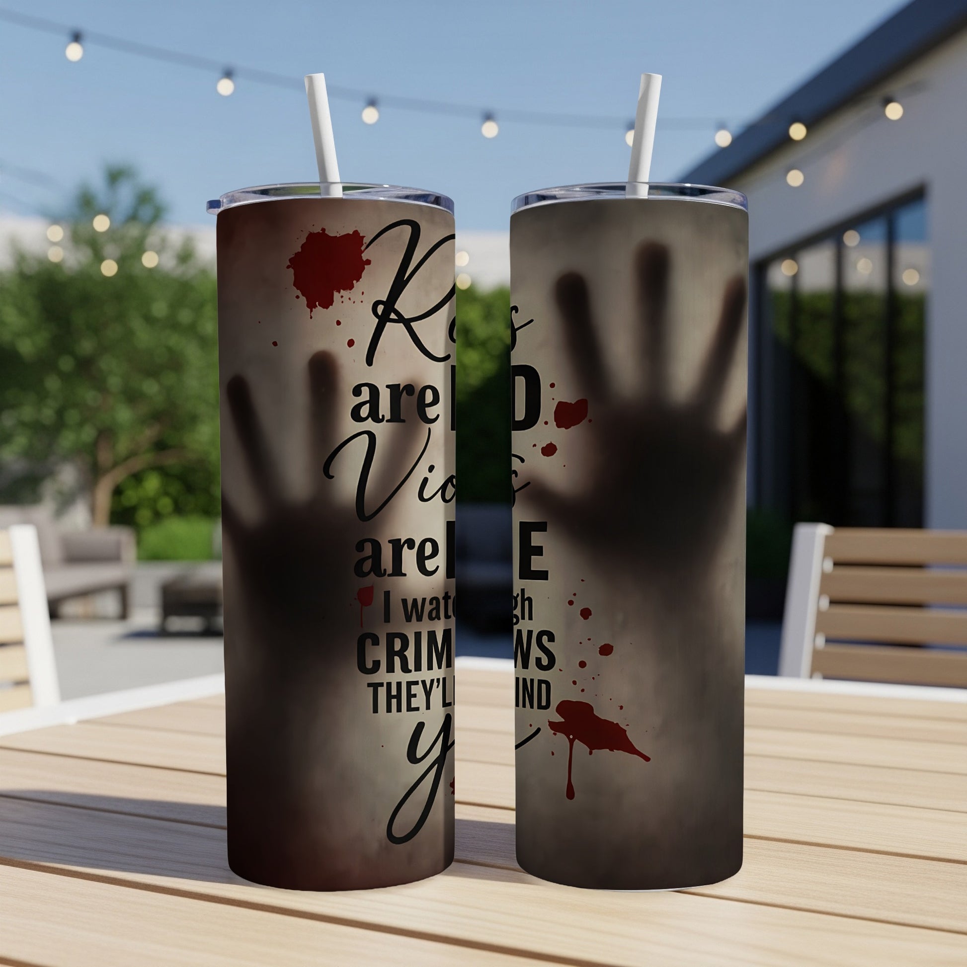 Two tumblers with bloody handprints and text reading "Roses are red, violets are blue, I watch enough crime shows they'll find you."