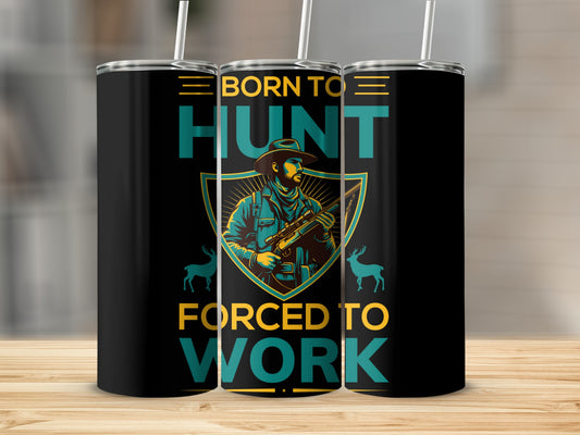Born to Hunt Forced to Work Design Tumbler
