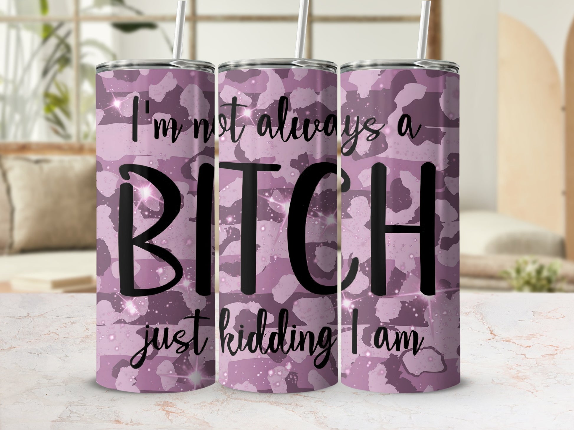 I'm Not Always a Bitch Just Kidding I Am Tumbler Cup