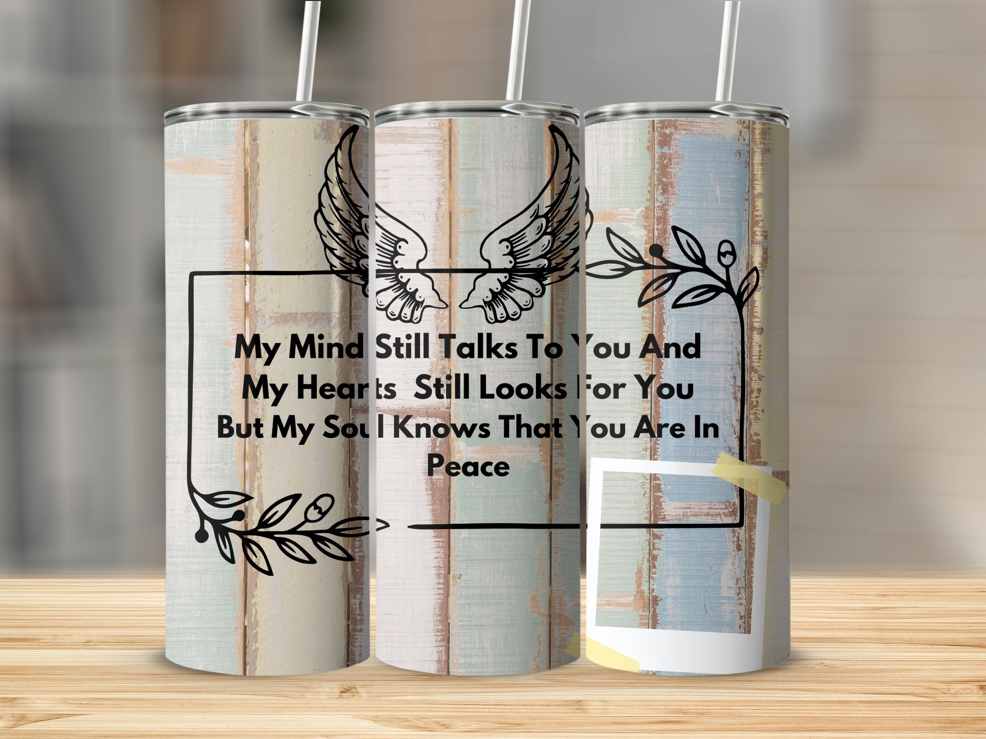 Tumbler with angel wings and quote: "My Mind Still Talks To You And My Hearts Still Looks For You But My Soul Knows That You Are In Peace."