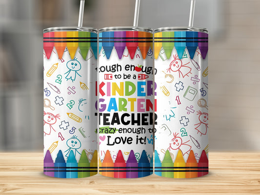 Three tumblers with "Tough enough to be a KINDERGARTEN TEACHER, crazy enough to Love it!" text.