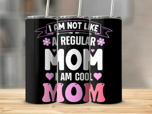 I Am Not Like A Regular Mom I Am Cool Mom Tumbler