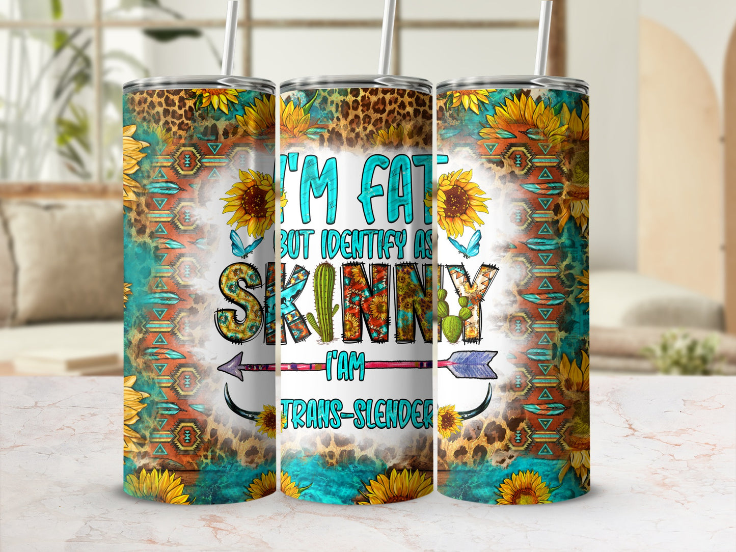 Tapered tumbler with sunflowers, turquoise tribal pattern, and "I'm fat but identify as skinny I'm trans-slender" text.