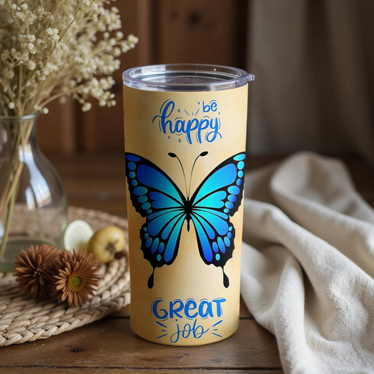 Be Happy Great Job Blue Butterfly Tumbler Cup