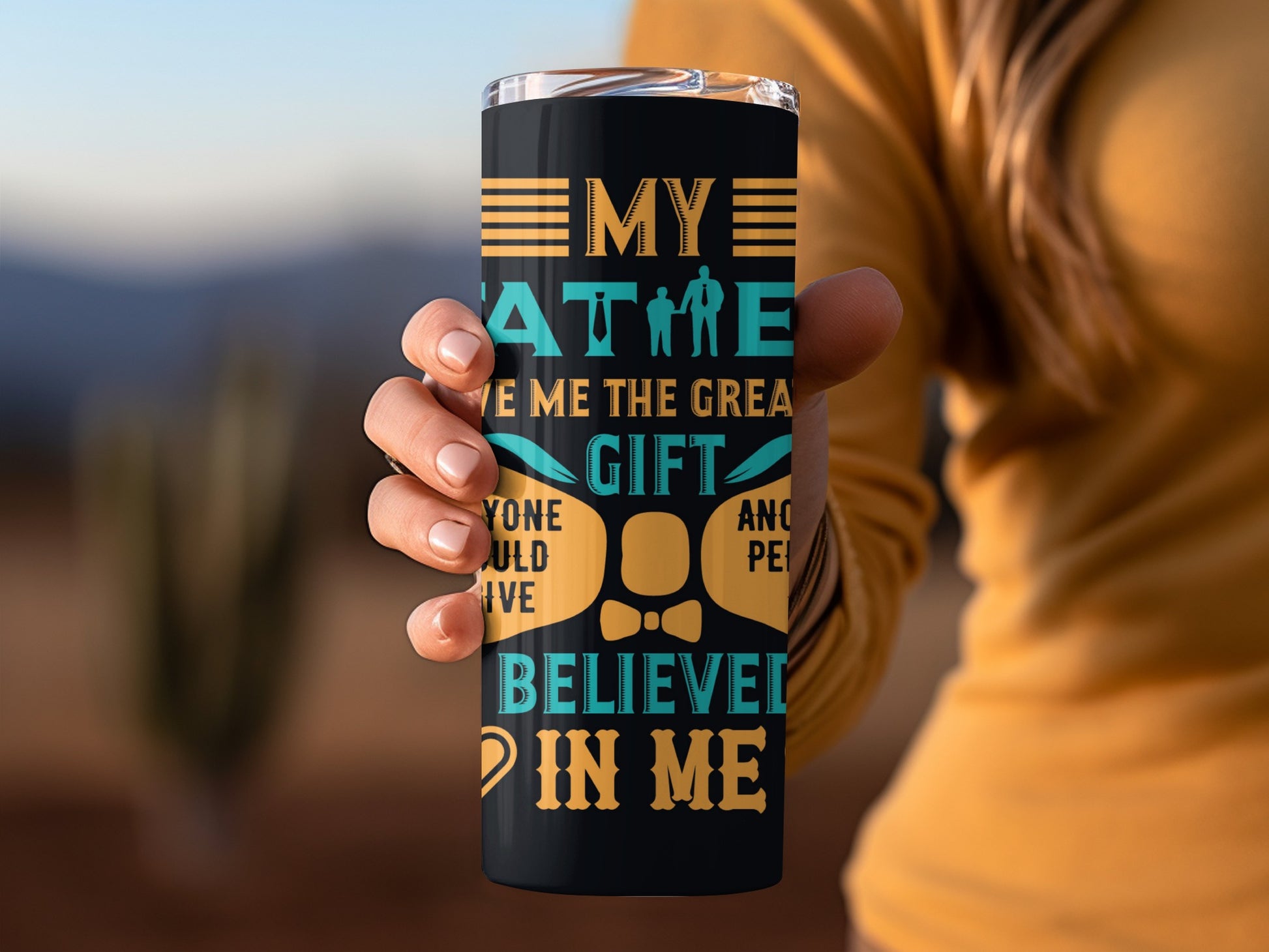 My Father Gave Me The Greatest Gift Tumbler