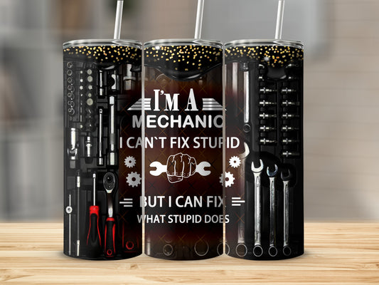 Mechanic tumbler with tools and text "I can't fix stupid but I can fix what stupid does."
