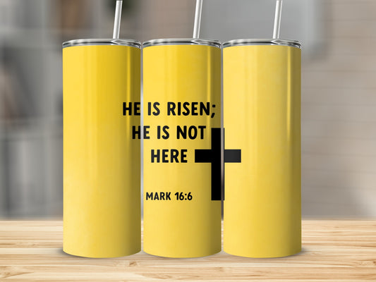 He Is Risen He Is Not Here Mark 16:6 Tumbler