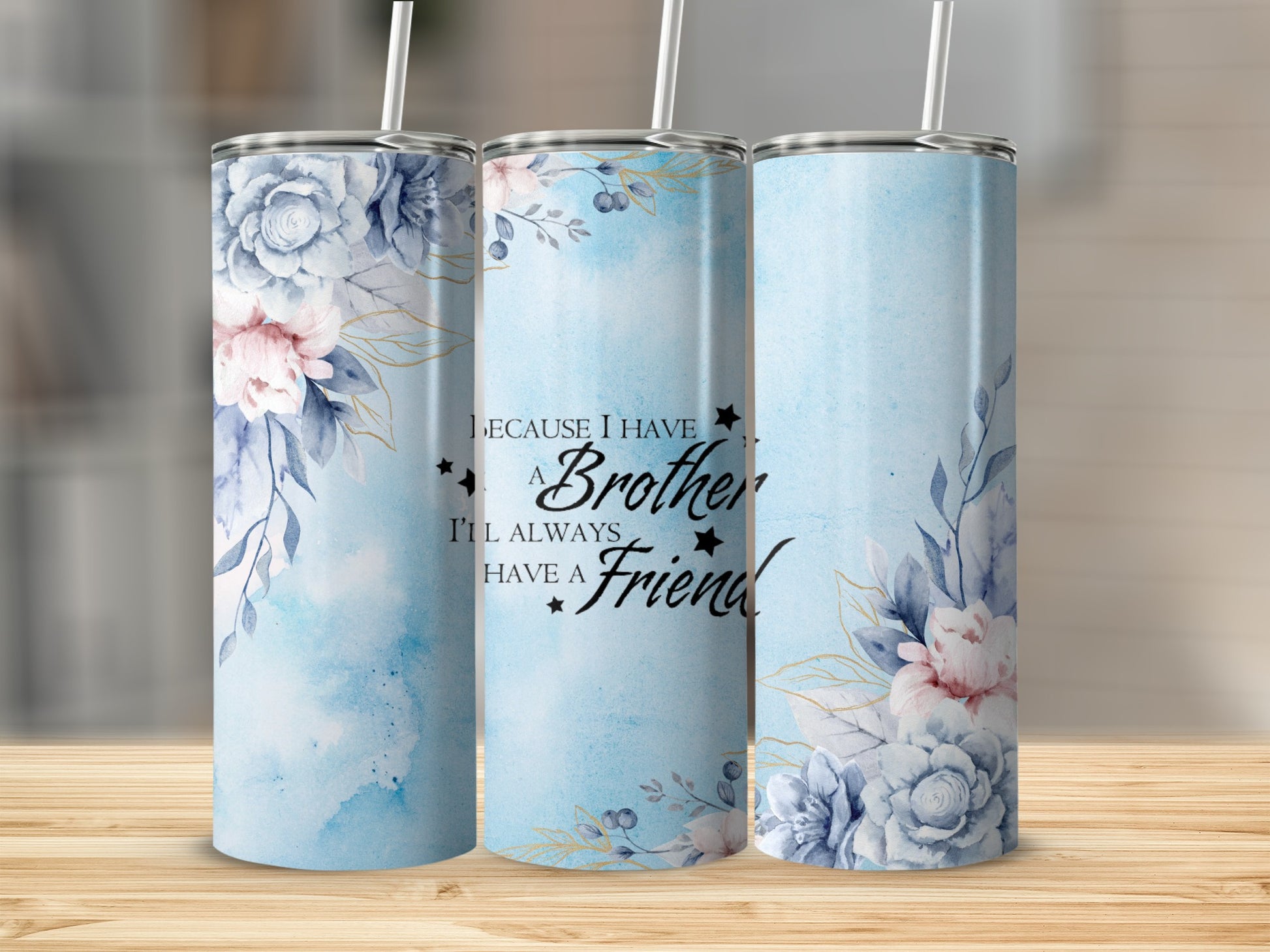Because I Have A Brother I'll Always Have A Friend tumbler
