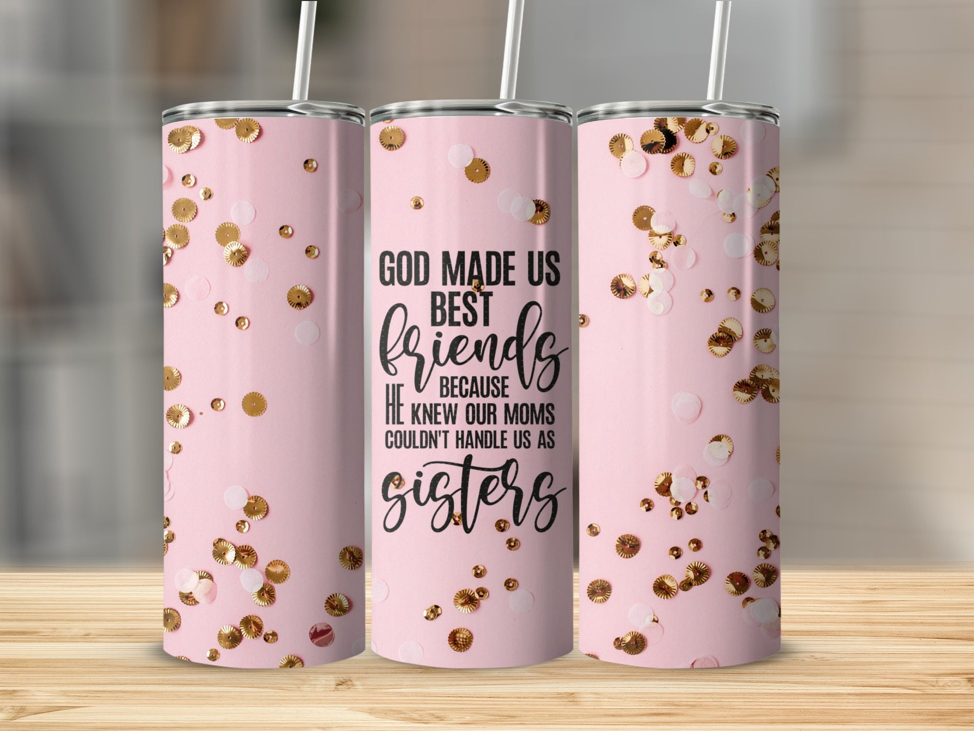 God Made Us Best Friends Because Sisters Tumbler
