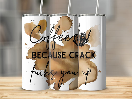 Coffee Because Crack Fucks You Up Travel Tumbler