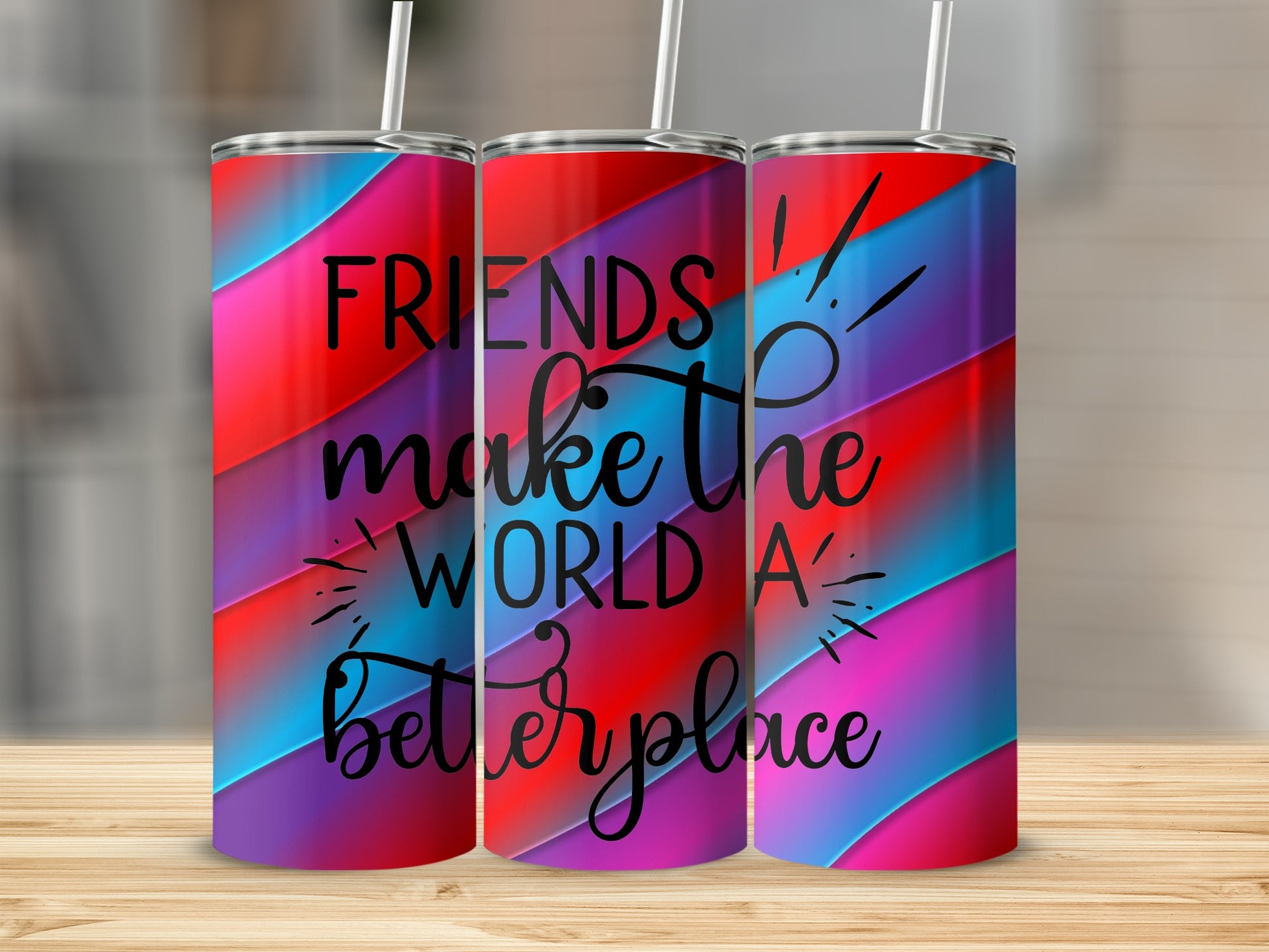 Friends Make The World A Better Place tumbler