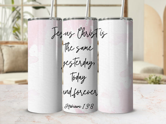 Jesus Christ is the Same Yesterday and Forever Tumbler
