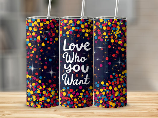 Three tumblers with a "Love Who You Want" text and colorful confetti design.