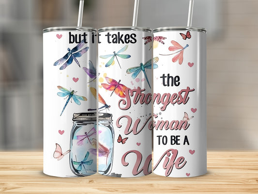 Dragonfly Design Strongest Woman to be a Wife Tumbler