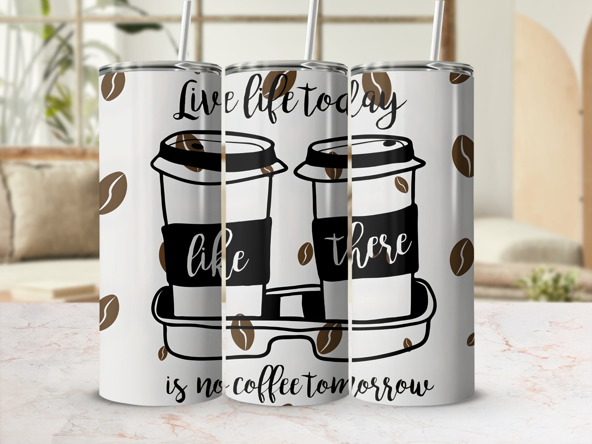 Live Life Today Like There Is No Coffee Tumbler