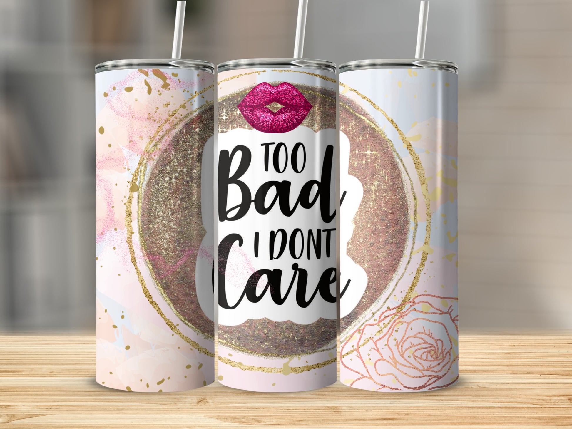 Too Bad I Don't Care Glitter Rose Designer Tumbler