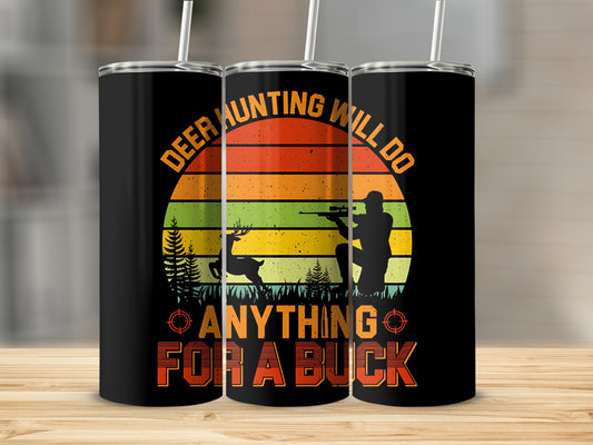 Deer Hunting Will Do Anything For A Buck tumbler