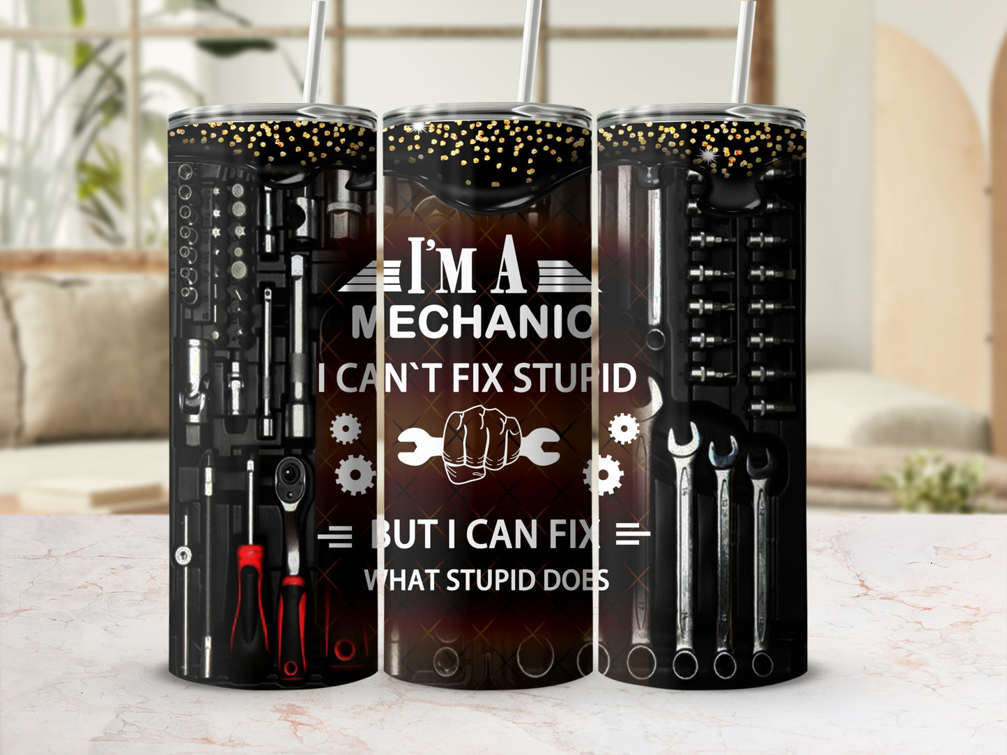 Mechanic tumbler with tools and "I'm a mechanic, I can't fix stupid but I can fix what stupid does" text.