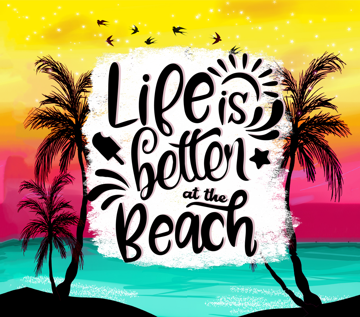 Life is Better At the Beach Tumbler