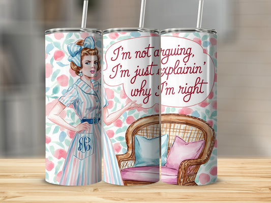 Humorous tumbler with woman and quote "I'm just explaining why I'm right."