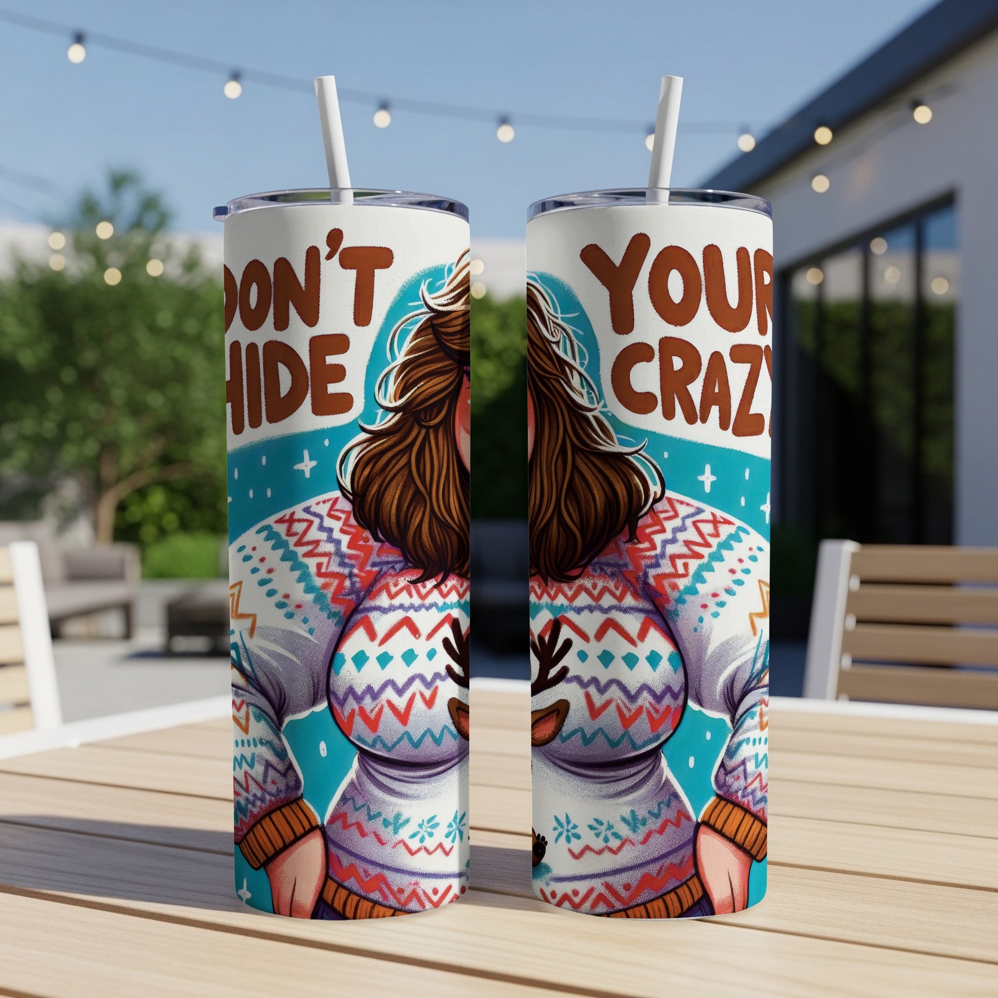 Two tumblers with a woman wearing a festive sweater and text "DON'T HIDE YOUR CRAZY".