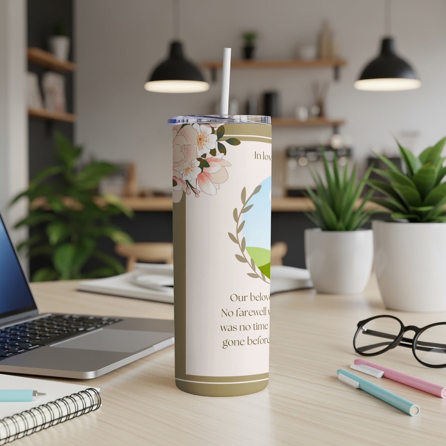 Tumbler with floral design and text "Our beloved, no farewell was no time gone before."