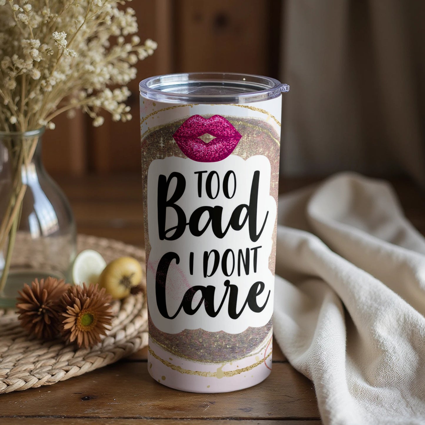 Too Bad I Don't Care Insulated Tumbler Cup