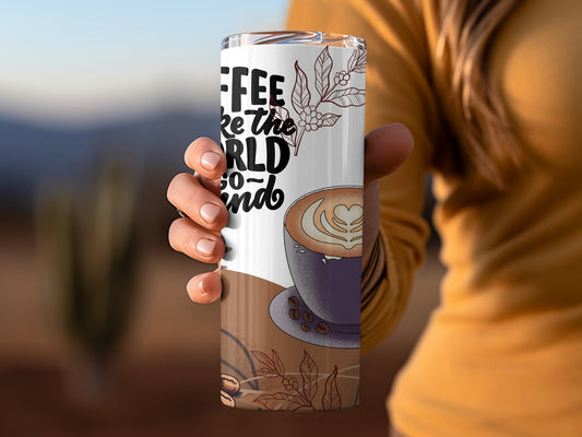 Coffee Makes the World Go Round Printed Tumbler