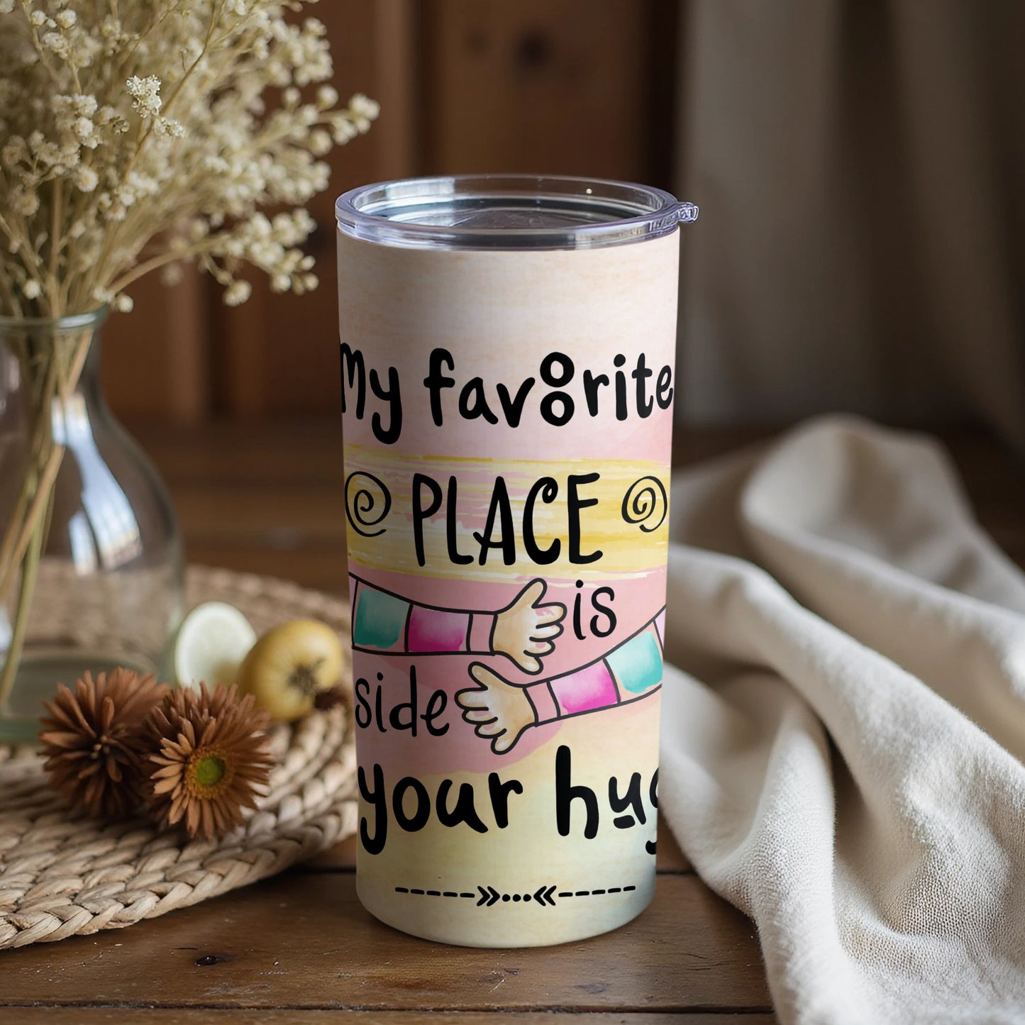 My Favorite Place Is Inside Your Hugs tumbler cup