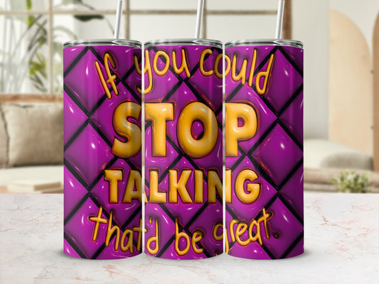 If you could STOP TALKING that'd be great product type