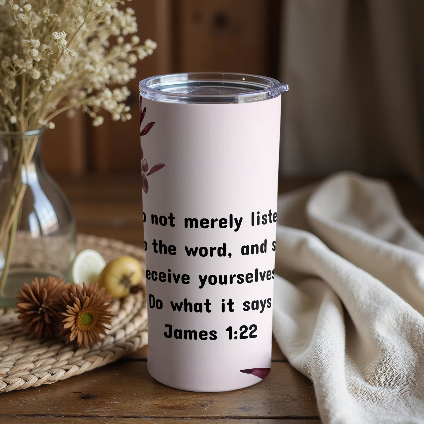 Inspirational James 1:22 Quote Motivational Tumbler