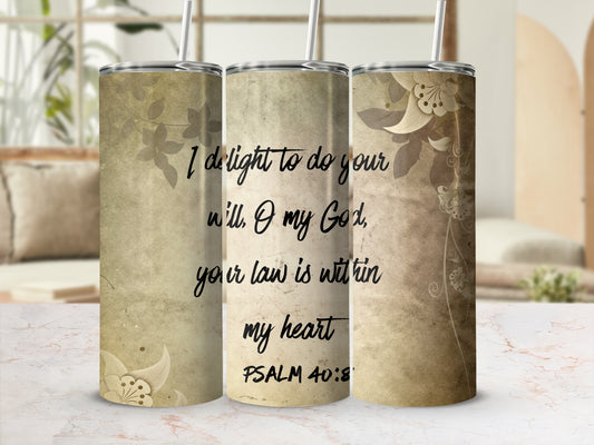 I Delight to Do Your Will Psalm 40:8 Inspirational Tumbler