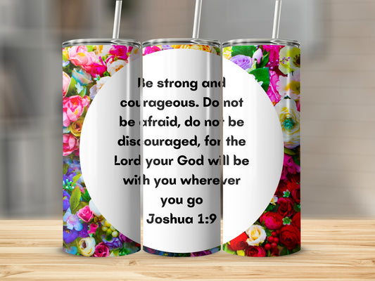 Be Strong and Courageous Joshua 1:9 Floral Tumbler