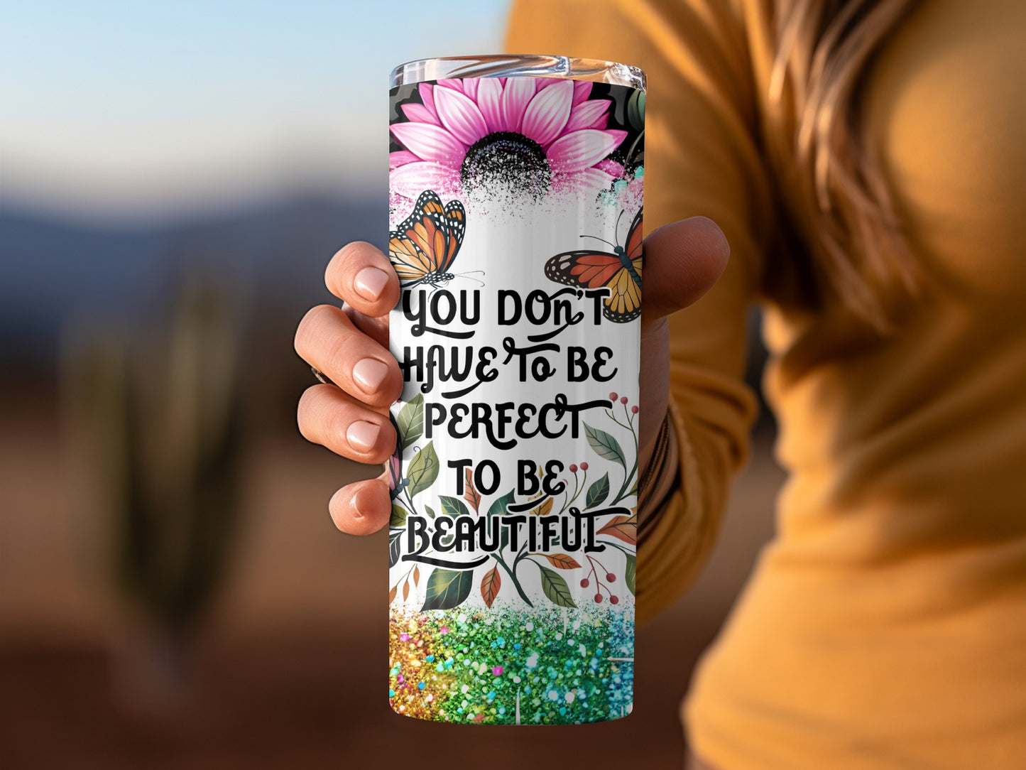 You Don't Have To Be Perfect To Be Beautiful Tumbler