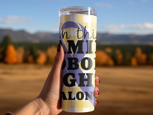 In This Family Nobody Fights Alone Tumbler