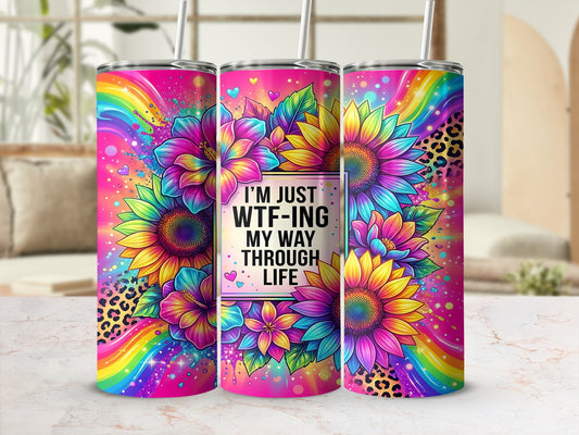 Tumbler with rainbow, floral, and leopard print, reads "I'm just WTF-ing my way through life."