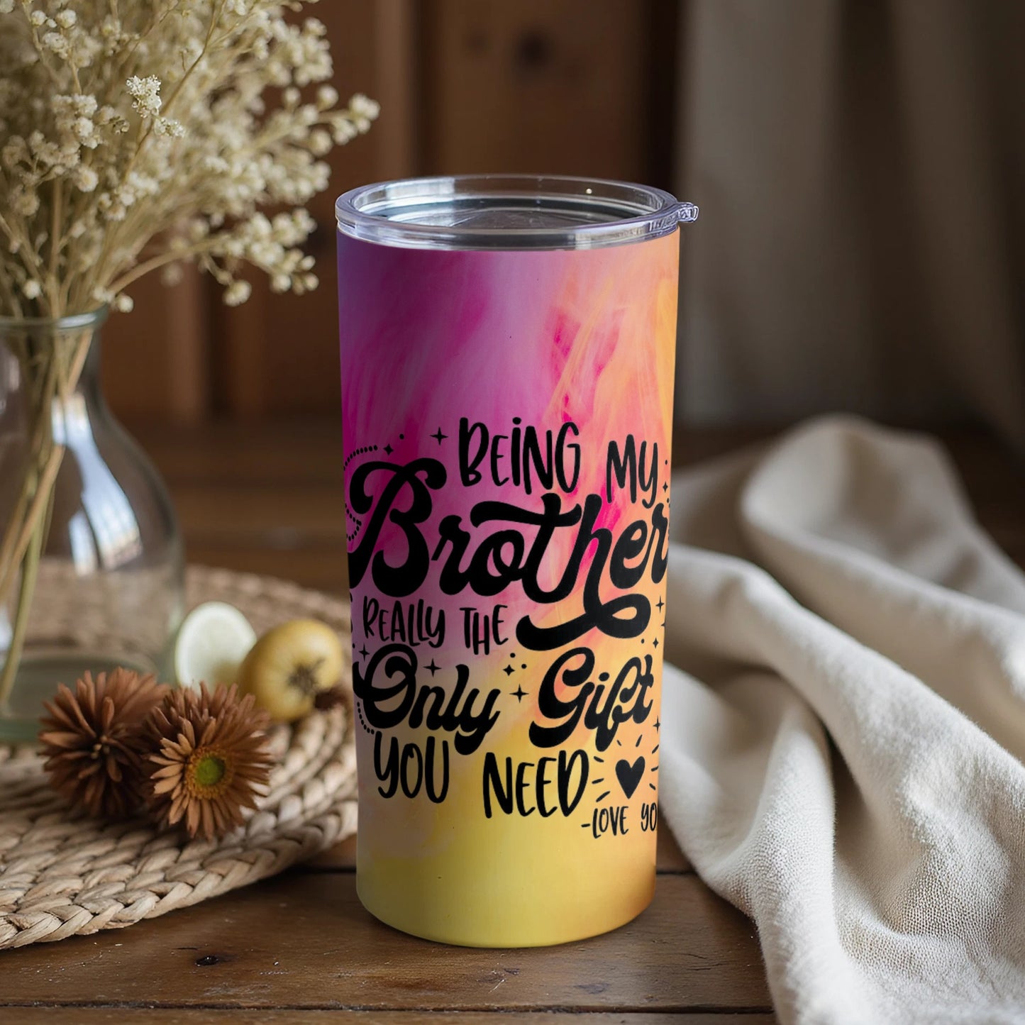 Being My Brother Only Gift You Need Love You Tumbler