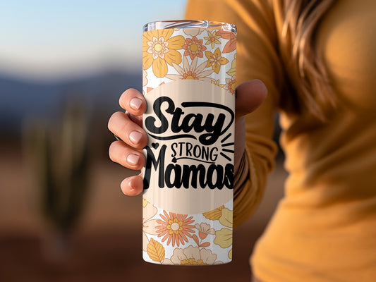 Stay Strong Mamas Floral Coffee Tumbler