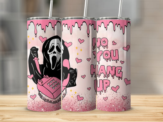 Ghostface holding pink phone with text "NO YOU HANG UP" on tumblers.