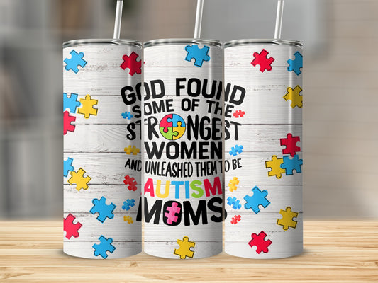 Tumbler with puzzle pieces and text "God found some of the strongest women and unleashed them to be Autism Moms."