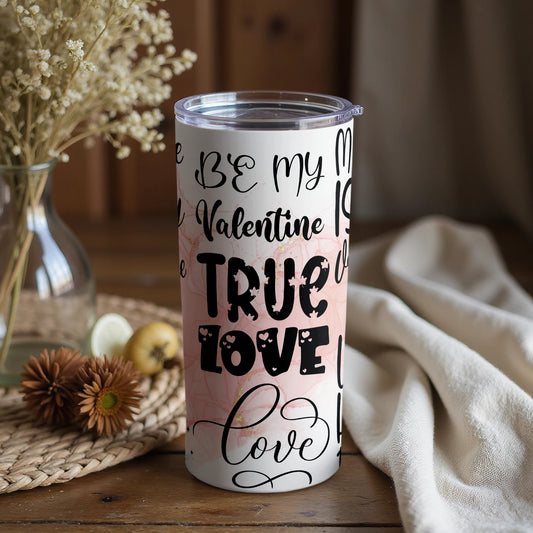Be my Valentine True Love Quote Tumbler