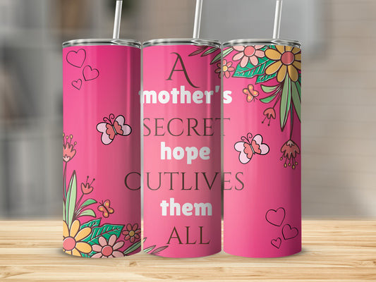 A Mother's Secret Hope Outlives Them All Tumbler