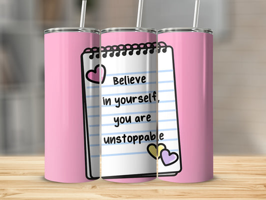 Believe in Yourself You are Unstoppable tumbler