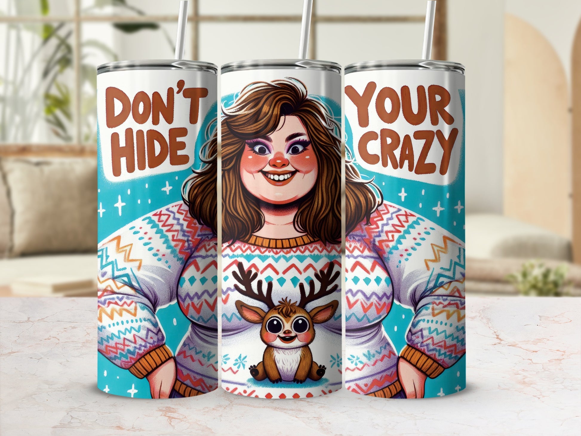 Tumblers with "DON'T HIDE" and "YOUR CRAZY" text, featuring a smiling woman in a reindeer sweater.