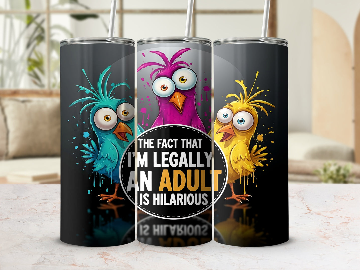 Tumbler with cartoon birds and text "The fact that I'm legally an adult is hilarious".