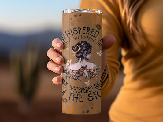 She Whispered Back I Am The Storm Tumbler