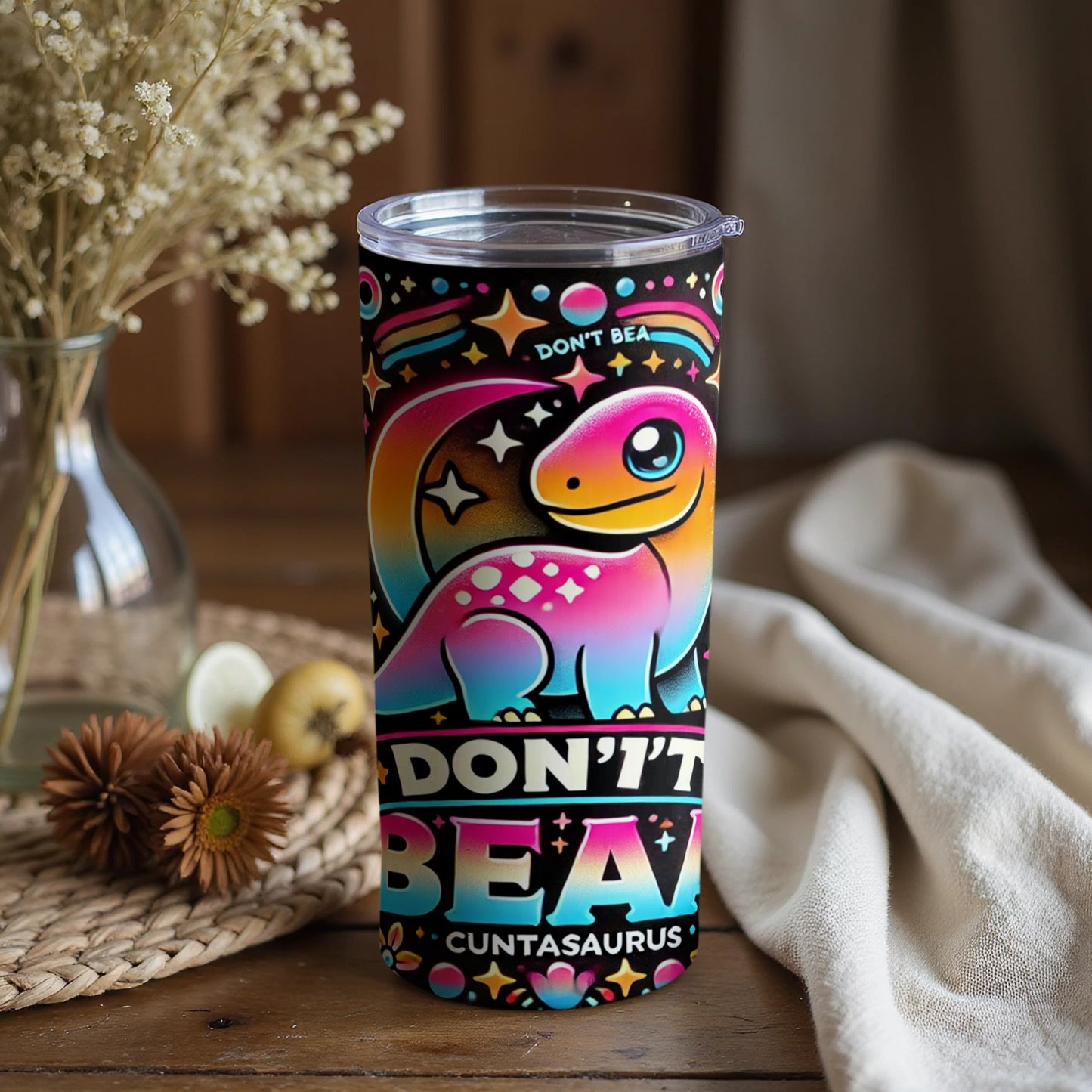 Don't Be A Cuntasaurus Colorful Stainless Steel Tumbler